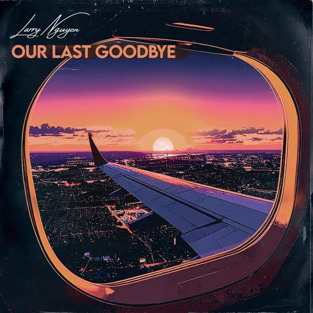 Cover art for the single Our Last Goodbye by Larry Nguyen